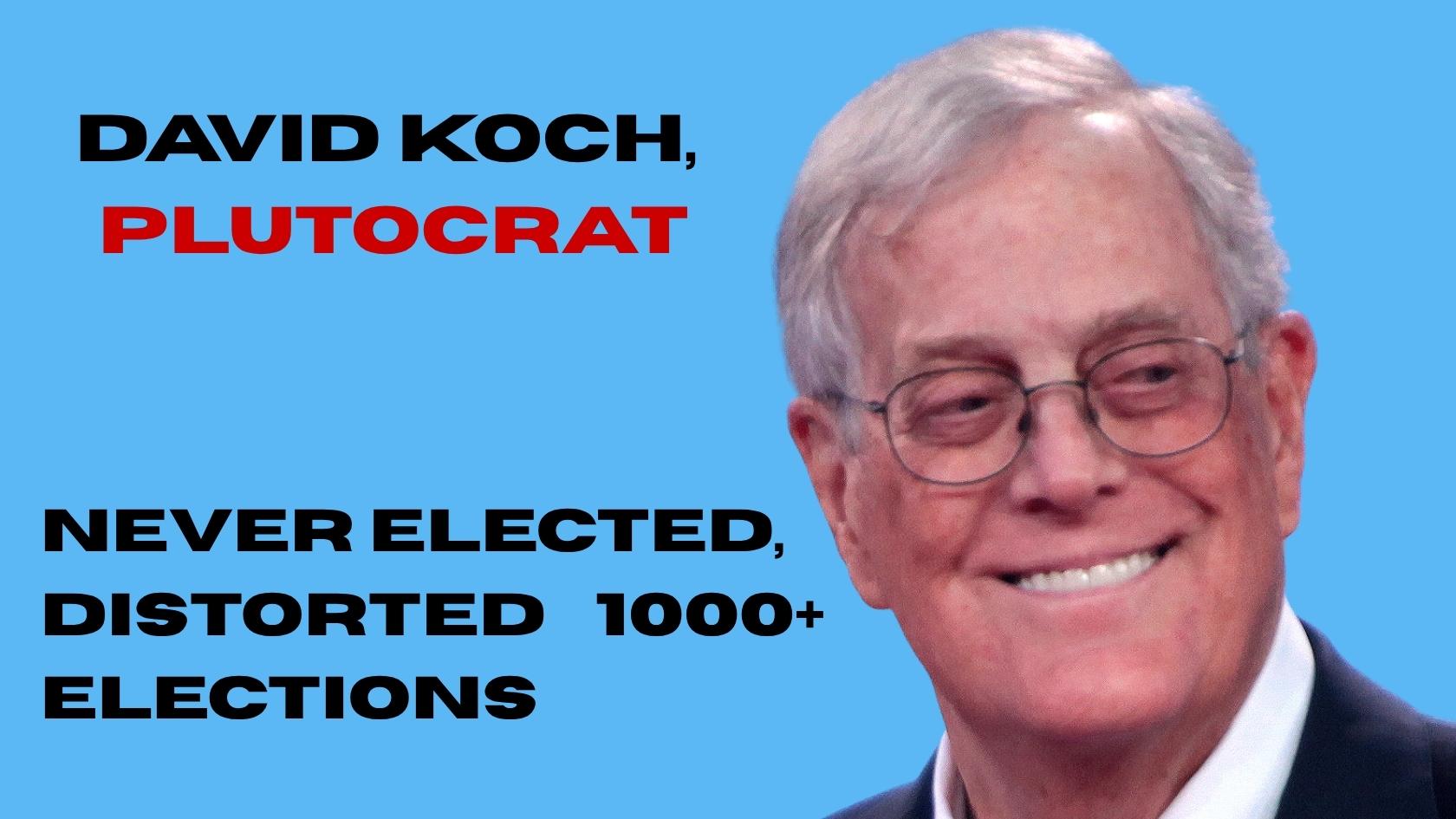 David Koch Was One of the Most Powerful Politicians Never Elected