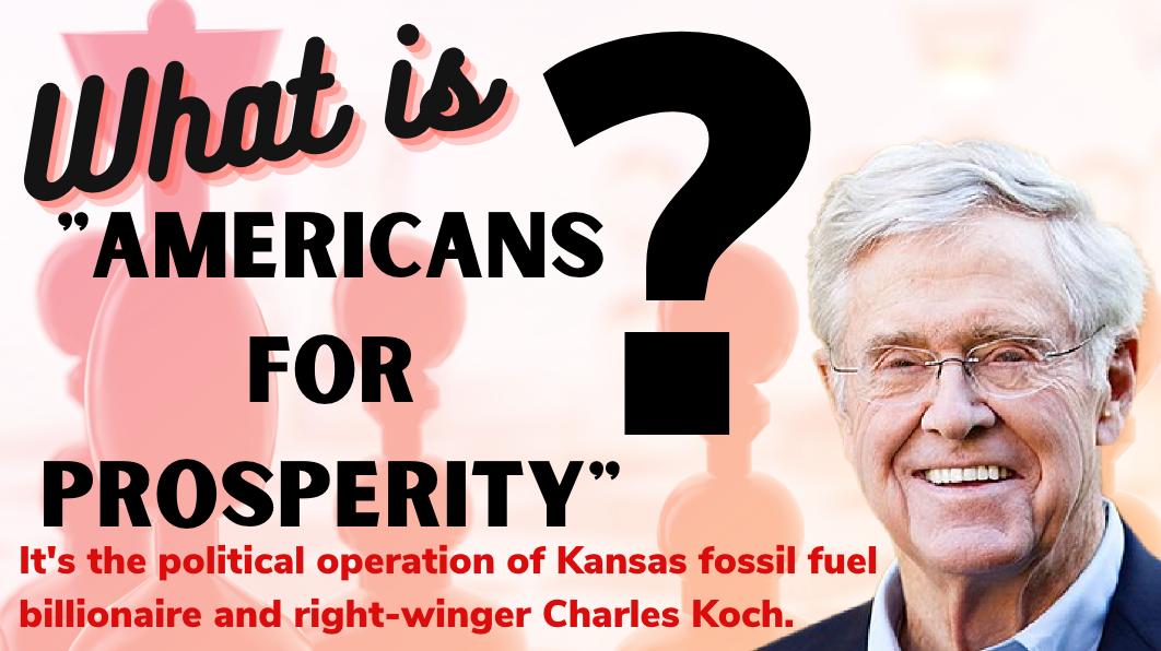 <strong>Billionaire Charles Koch’s “Americans for Prosperity” Mobilizes for Dan Kelly </strong>