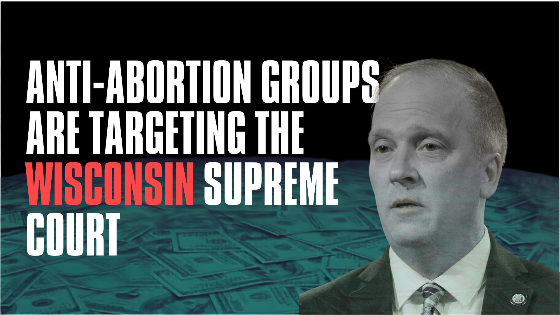 Anti-Abortion Groups Are Targeting the Wisconsin Supreme Court