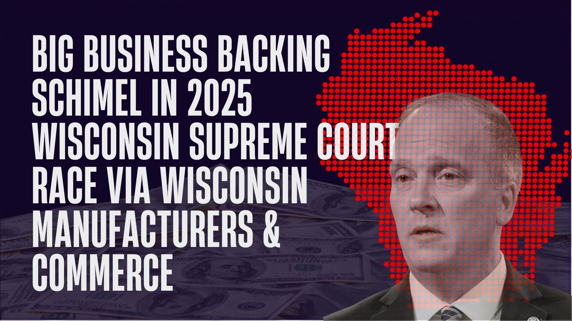 Big Business Backing Schimel in 2025 Wisconsin Supreme Court Race via Wisconsin Manufacturers & Commerce