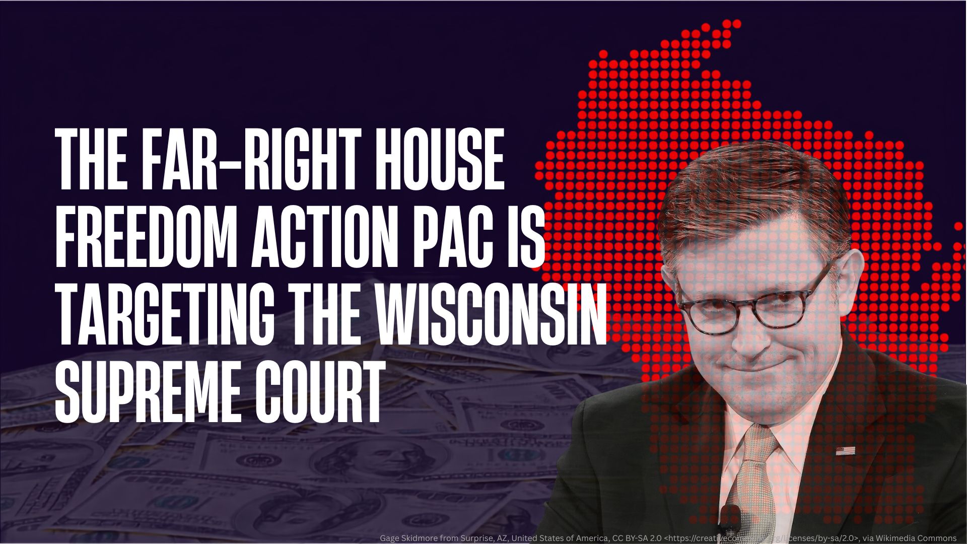 The Far-Right House Freedom Action PAC Is Targeting the Wisconsin Supreme Court