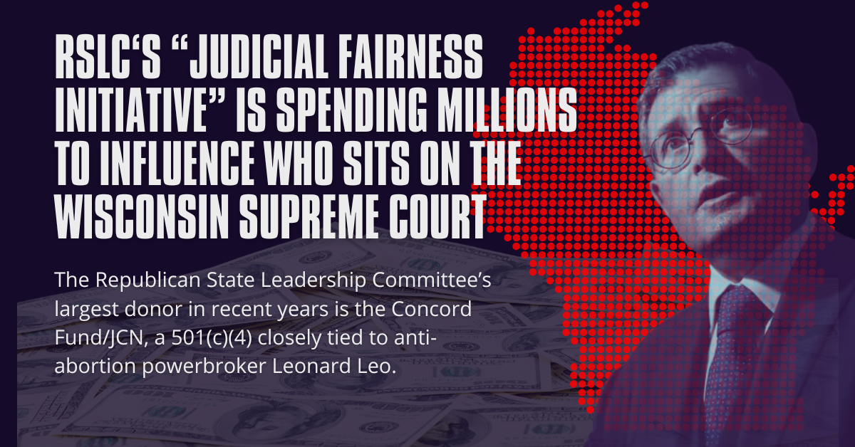 The Republican State Leadership Committee’s “Judicial Fairness Initiative” Is Spending Millions to Influence Who Sits on the Wisconsin Supreme Court