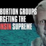 Anti-Abortion Groups Are Targeting the Wisconsin Supreme Court