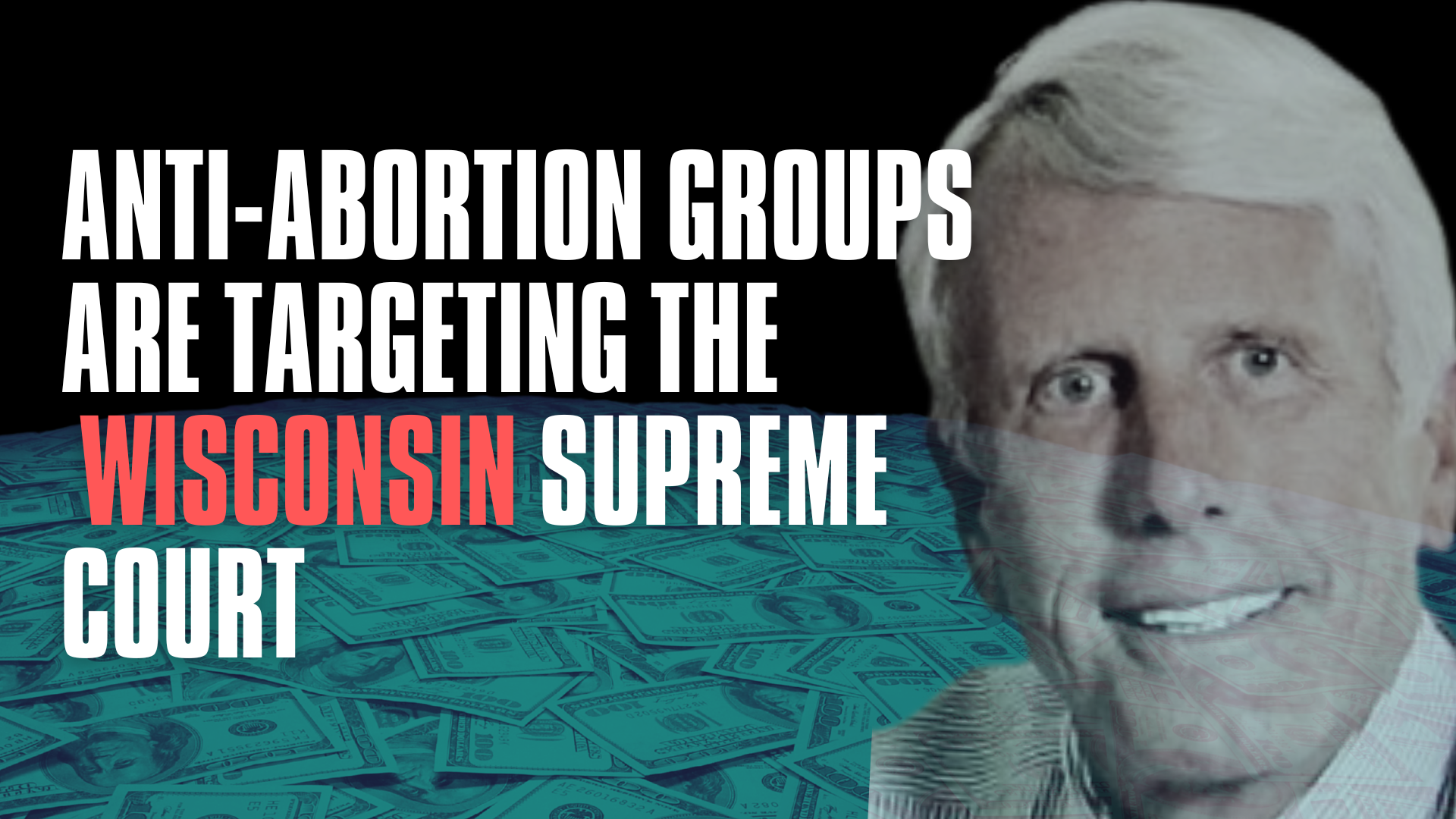 Anti-Abortion Groups Are Targeting the Wisconsin Supreme Court