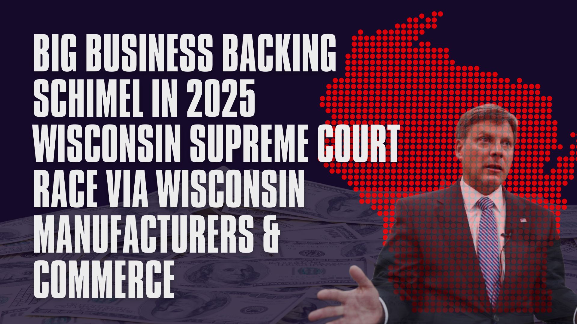 Big Business Backing Schimel in 2025 Wisconsin Supreme Court Race via Wisconsin Manufacturers & Commerce